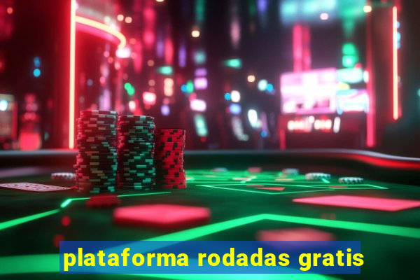 plataforma rodadas gratis